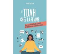 Le Tdah Chez La Femme - Bien Vivre Avec Le Trouble Du Déficit De L'attention Avec Ou Sans Hyperactivité
