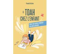 Le Tdah Chez L'enfant - Aider Mon Enfant À Déployer Son Plein Potentiel