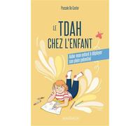 Le TDAH chez l'enfant: Aider mon enfant à déployer son plein potentiel