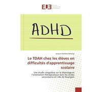 Le TDAH chez les élèves en difficultés d'apprentissage scolaire Une étude congolaise sur le dépistage et l'orientation thérapeutique dans les écoles secondaires... - Jacques Batenga - Universitaires E