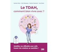 Le TDAH, comment bien vivre avec ?: Identifiez vos difficultés pour enfin trouver des solutions au quotidien !
