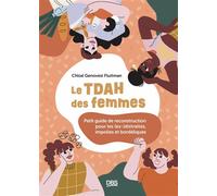 Le TDAH des femmes Petit guide de reconstruction pour les (ex-)distraites, impolies et bordéliques - Mylène Dagnet - De Boeck Supérieur - broché - Guide