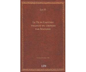 Le Te de Laotseu / traduit du chinois par Matgioi (Albert de Pouvourville)...