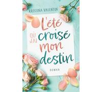 L'été où j'ai croisé mon destin: Une romance contemporaine sur les secondes chances et l’espoir