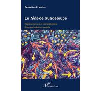 Le tèbè de Guadeloupe Représentations et interprétations d'une perturbation mentale - Geneviève Francius - L'harmattan - broché - Essai