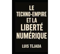 Le Techno-empire et la Liberté Numérique