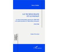 Le technocrate et le paysan Les lois d'orientation agricole de 1960-1962 et la modernisation de l'agriculture française 1945-1984 - 1945-1984 - Pierre Muller - L'harmattan - broché - Etude