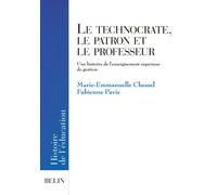 Le technocrate, le patron et le professeur Une histoire de l'enseignement supérieur de gestion - Bruno Belhoste - Belin - broché - Scolaire / Universitaire