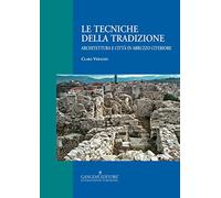 Le tecniche della tradizione. Architettura e città in Abruzzo citeriore. Ediz. illustrata