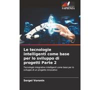 Le tecnologie intelligenti come base per lo sviluppo di progetti Parte 2: Tecnologie integrative intelligenti come base per lo sviluppo di un progetto innovativo