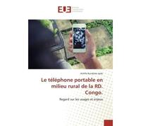 Le téléphone portable en milieu rural de la RD. Congo. Regard sur les usages et enjeux - Achille Bundjoko Iyolo - Universitaires Europeennes - broché - Livre