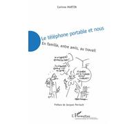 Le téléphone portable et nous En famille, entre amis, au travail - Corinne Martin - L'harmattan - broché - Etude