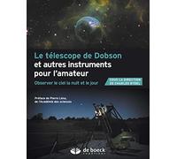Le Téléscope De Dobson Et Autres Instruments Pour L'amateur - Observer Le Ciel La Nuit Et Le Jour