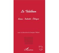 Le Téléthon Scènes - Intérêts - Éthique - Jacques Walter - L'harmattan - broché - Livre