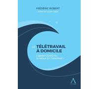 Le télétravail à domicile L'après COVID-19 ou le retour à « l'anormal » - Frédéric Robert - Anthemis - broché - Etude