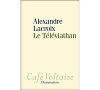 Alexandre Lacroix – Le Téléviathan – Essai – Broché (Flammarion)