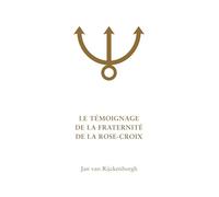 LE TÉMOIGNAGE DE LA FRATERNITÉ DE LA ROSE-CROIX: Analyse ésotérique du Confessio Fraternitatis Rosae Crucis