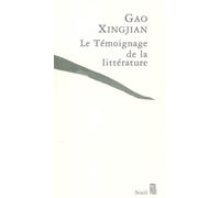 Le Témoignage de la littérature - Xing jian Gao - Seuil - broché - Essai