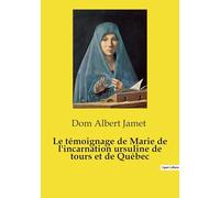 Le témoignage de Marie de l'incarnation ursuline de tours et de Québec
