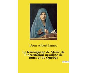 Le témoignage de Marie de l'incarnation ursuline de tours et de Québec