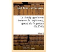 Le Témoignage Du Sens Intime Et De L'expérience, Opposé À La Foi Profane - Volume 1