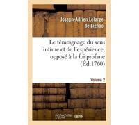 Le Témoignage Du Sens Intime Et De L'expérience, Opposé À La Foi Profane. Volume 2