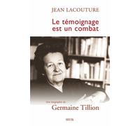 Le Témoignage Est Un Combat - Une Biographie De Germaine Tillion
