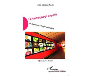 Le témoignage exposé Du document à l'objet médiatique - Linda Idjéraoui-Ravez - L'harmattan - broché - Scolaire / Universitaire