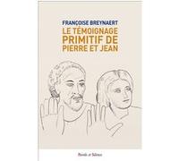 Le témoignage primitif de Pierre et Jean. Françoise Breynaert (Auteur)