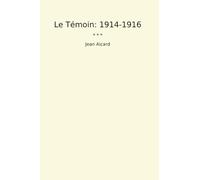 Le Témoin: 1914-1916