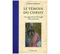 Le Témoin Du Christ - Une Approche De L'evangile Selon Saint Jean