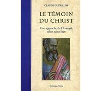 Le Témoin Du Christ - Une Approche De L'evangile Selon Saint Jean