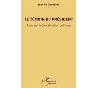 Le témoin du président Essai sur la démobilisation politique - Jean de Dieu Momo - L'harmattan - broché - Essai