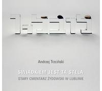 Le témoin est une stèle - Andrzej Trzciński (Buch auf Polnisch)