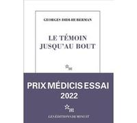 Le témoin jusqu'au bout Georges Didi-Huberman (Auteur)