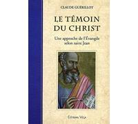 Le temoins du christ - Une approche de l'Evangile selon saint Jean
