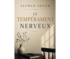 Le tempérament nerveux: Comprendre les origines de la névrose et le complexe d'infériorité