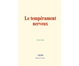 Le tempérament nerveux: Éléments d’une psychologie individuelle et application à la psychothérapie