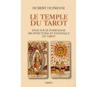Le temple du tarot - Essai sur le symbolisme architectural et initiatique du Tarot Hubert Dufresne (Auteur)