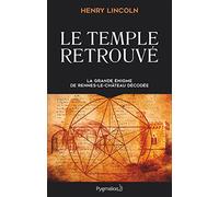 Le Temple retrouvé: La grande énigme de Rennes-Le-Château décodée