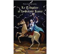 Le Templier et la Sainte Lance - Pierre-Louis Besombes - L'harmattan - broché - Roman adolescent dès 13 ans
