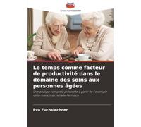 Le temps comme facteur de productivité dans le domaine des soins aux personnes âgées: Une analyse complète présentée à partir de l'exemple de la maison de retraite Farmach