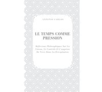 Le Temps Comme Pression: Réflexions Philosophiques Sur La Vitesse, Le Contrôle Et L'angoisse De Vivre Dans La Précipitation