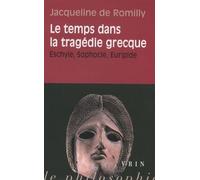 Le temps dans la tragédie grecque. Eschyle, Sophocle, Euripide