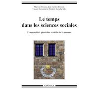 Le Temps Dans les Sciences Sociales. Temporalites Plurielles et Défis de la Mesure