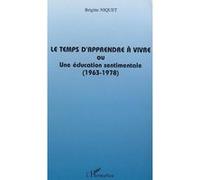 Le temps d'apprendre à vivre ou une éducation sentimentale (1963-1978) Brigitte Niquet (Auteur)
