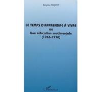 Le temps d'apprendre à vivre ou une éducation sentimentale (1963-1978) - Brigitte Niquet - L'harmattan - broché - Roman