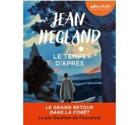 Le Temps d'après Jean Hegland (Auteur), Gauthier De Fauconval (Lu par), Josette Chicheportiche (Traduction)