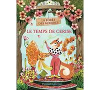 Le temps de Cerise La forêt des Aurores - Juliette Adam - Flammarion Jeunesse Pere Castor - cartonné - Roman junior