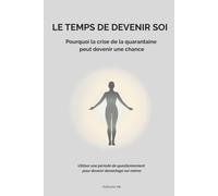 Le temps de devenir soi: Pourquoi la crise de la quarantaine peut devenir une chance